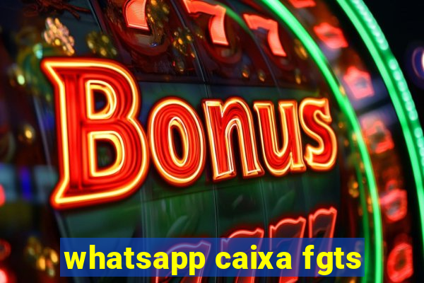 whatsapp caixa fgts